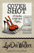 Cover Shot (A Nichelle Clarke Headlines in Heels Mystery #5) by LynDee Walker