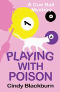 Playing With Poison (Cue Ball Mysteries #1) by Cindy Blackburn