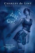 The Blue Girl (Newford #15) by Charles de Lint