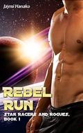 Rebel Run: Star Racers and Rogues, Book 1 by Jaymi Hanako