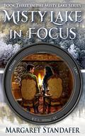 Misty Lake in Focus: Book Three in the Misty Lake Series by Margaret Standafer