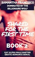 Shared For The First Time (Dominated By The Billionaire Wolf #2) by Samantha Francisco