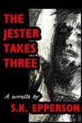 The Jester Takes Three by S.K. Epperson