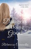 The Dangers of Doing Good by Rebecca Connolly