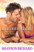 Uncontrollable (Country Roads #6) by Shannon Richard