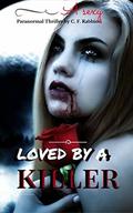 Loved By A Killer (A Sexy Paranormal Thriller #1) by C.F. Rabbiosi
