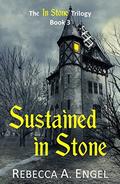 Sustained in Stone (The In Stone Trilogy #3) by Rebecca A. Engel