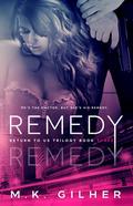 Remedy (Return to Us Trilogy #3) by M.K. Gilher