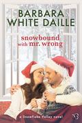 Snowbound with Mr. Wrong (Snowflake Valley) by Barbara White Daille