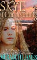 Skye: in the beginning (Skye Wilder Paranormal Mystery/Romance #1) by Merabeth James
