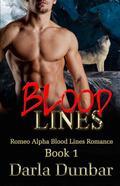 Blood Lines (Romeo Alpha Blood Lines #1) by Darla Dunbar