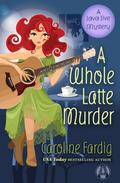 A Whole Latte Murder: A Java Jive Mystery by Caroline Fardig