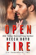 Open Fire: A Somewhere, TX Firefighter Romance in the Rocky Mountains (Line of Fire #5) by Becca Boyd