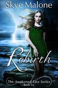 Rebirth (Awakened Fate #6) by Skye Malone