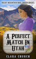 Mail Order Bride: A Perfect Match In Utah (Rocky Mountain Mail Order Brides book #5) by Clara Church