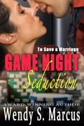 To Save a Marriage: Game Night Seduction by Wendy S. Marcus
