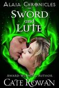 Sword and Lute: A Fantasy Romance Novelette (Alaia Chronicles #3.2) by Cate Rowan