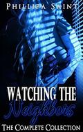 Watching The Neighbors: The Complete Collection by Phillipa Saint