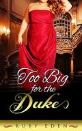 Too Big for the Duke by Ruby Eden