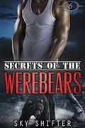 Werebear: Secrets of the Werebears 6 - Werebear Shifter Romance  (Werebear, Werebears, Romance, Werebear Romance, Werebear Shifter Romance, Bear Shifter, Bear Shifter Romance) by Sky Shifter