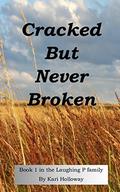 Cracked But Never Broken (Laughing P #1) by Kari Holloway