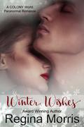 Winter Wishes: A COLONY Story (The Colony #4.5) by Regina Morris