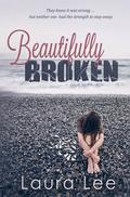 Beautifully Broken by Laura Lee