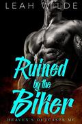 Ruined by the Biker: Heaven's Outcasts MC by Leah Wilde