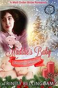 Mail Order Bride: Maddie's Baby: An Inspirational Western and Frontier Mail Order Bride Romance (Christmas Babies #3) by Trinity Bellingham