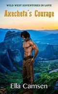 Akecheta's Courage (Wild West Adventures in Love #6) by Ella Camsen