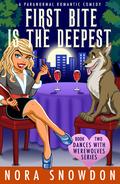 FIRST BITE IS THE DEEPEST (Dances With Werewolves #2) by Nora Snowdon