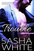 Trouble (True Desires #3) by Sasha White