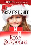 The Greatest Gift (Frost Family Christmas #5) by Roxy Boroughs