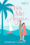 Kiss Me Again (Southern Kisses #1) by Kimberly James