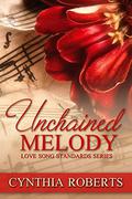 Unchained Melody (Love Song Standards #1) by Cynthia Roberts