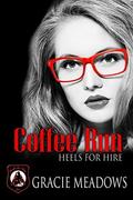 Coffee Run:  (Heels for Hire, Inc) by Gracie Meadows