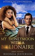 My Honeymoon With A Billionaire by Interracial Love