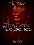 The Dark Fae Series: Book 3 by Ella Price