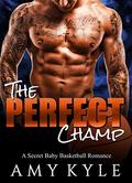 The Perfect Champ: A Bad Boy Sports Romance by Amy Kyle