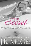 The Secret: A Forbidden Love Romance (Magnolia Grove #4) by J.B. McGee