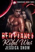 Red Planet: The Rebel War (Tamarians #3) by Jessica Snow