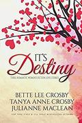 It's Destiny: Three Romantic Women's Fiction Love Stories by Bette Lee Crosby