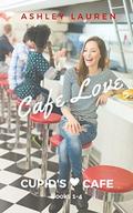 Cafe Love: Cupid's Cafe Box Set Books 1-4 by Ashley Lauren