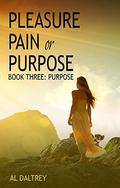 Pleasure, Pain or Purpose: Book Three: Purpose (Pleasure Pain or Purpose #3) by Al Daltrey
