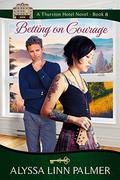 Betting on Courage (The Thurston Hotel #8) by Alyssa Linn Palmer