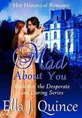 Mad About You: Hot Historical Romance with Heart (Desperate and Daring #6) by Ella J. Quince