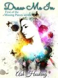 Draw Me In (The Missing Pieces Series #1) by Ash Hosking