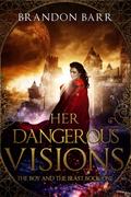 Her Dangerous Visions (The Boy and the Beast #1) by Brandon Barr
