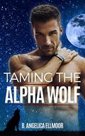 ROMANCE: Taming The Alpha Wolf by B. Angelica Ellmoor