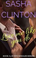 Love Me Like You Do (NYC Singles #3) by Sasha Clinton